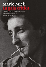 La gaia critica. Politica e liberazione sessuale negli anni Settanta. Scritti (1972-1983) - Librerie.coop