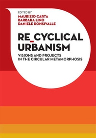 Re-Cyclical Urbanism. Vision, paradigms and projects for the circular matamorphosis - Librerie.coop