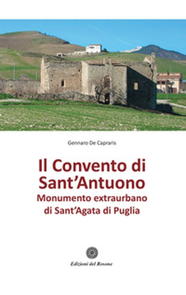 Il convento di Sant'Antuono. Monumento extraurbano di Sant'Agata di Puglia - Librerie.coop Il convento di Sant'Antuono. Monumento extraurbano di Sant'Agata di Puglia - Librerie.coop