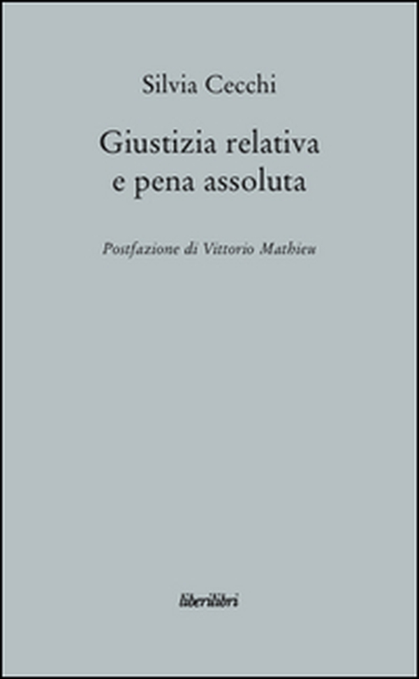 Giustizia relativa e pena assoluta. Argomenti contro la giuridicità della pena carceraria - Librerie.coop Giustizia relativa e pena assoluta. Argomenti contro la giuridicità della pena carceraria - Librerie.coop