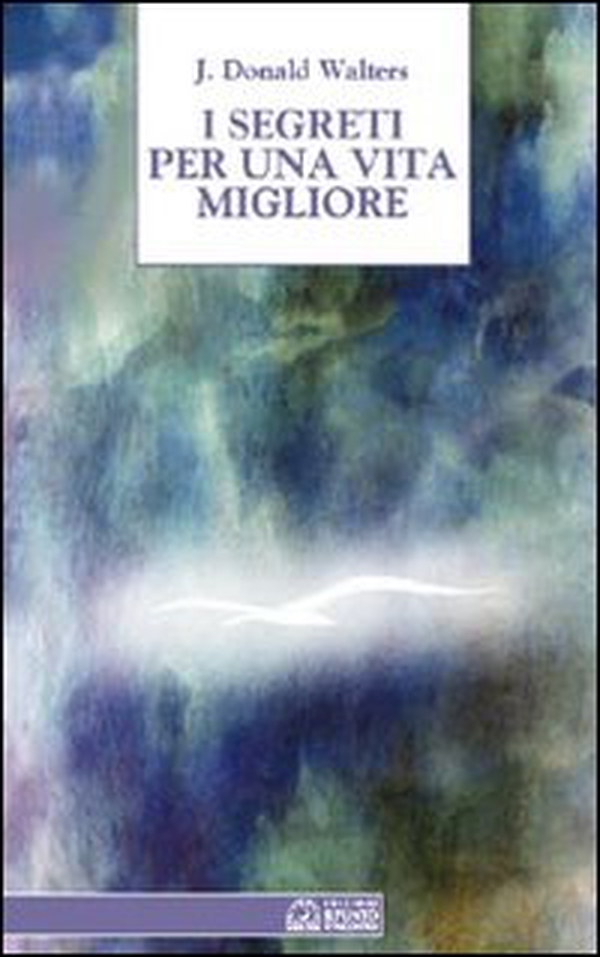 I segreti per una vita migliore - Librerie.coop I segreti per una vita migliore - Librerie.coop