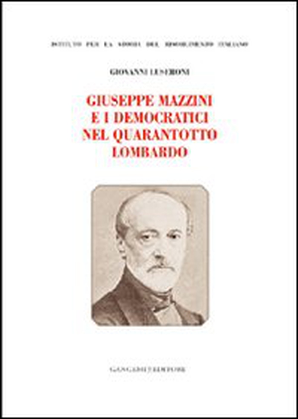 Giuseppe Mazzini e i democratici nel Quarantotto lombardo - Librerie.coop Giuseppe Mazzini e i democratici nel Quarantotto lombardo - Librerie.coop
