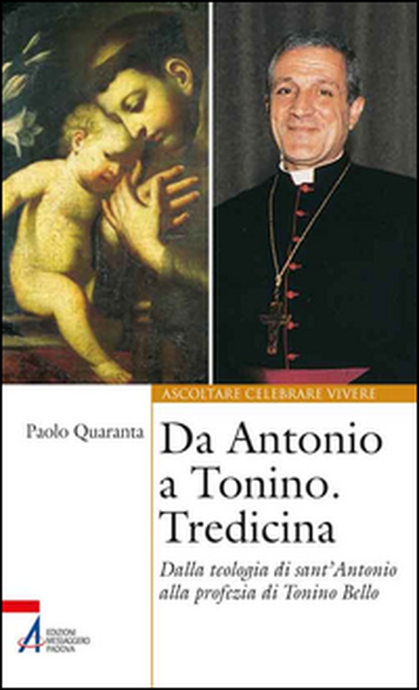 Da Antonio a Tonino. Tredicina. Dalla teologia di S. Antonio alla profezia di Tonino Bello - Librerie.coop Da Antonio a Tonino. Tredicina. Dalla teologia di S. Antonio alla profezia di Tonino Bello - Librerie.coop