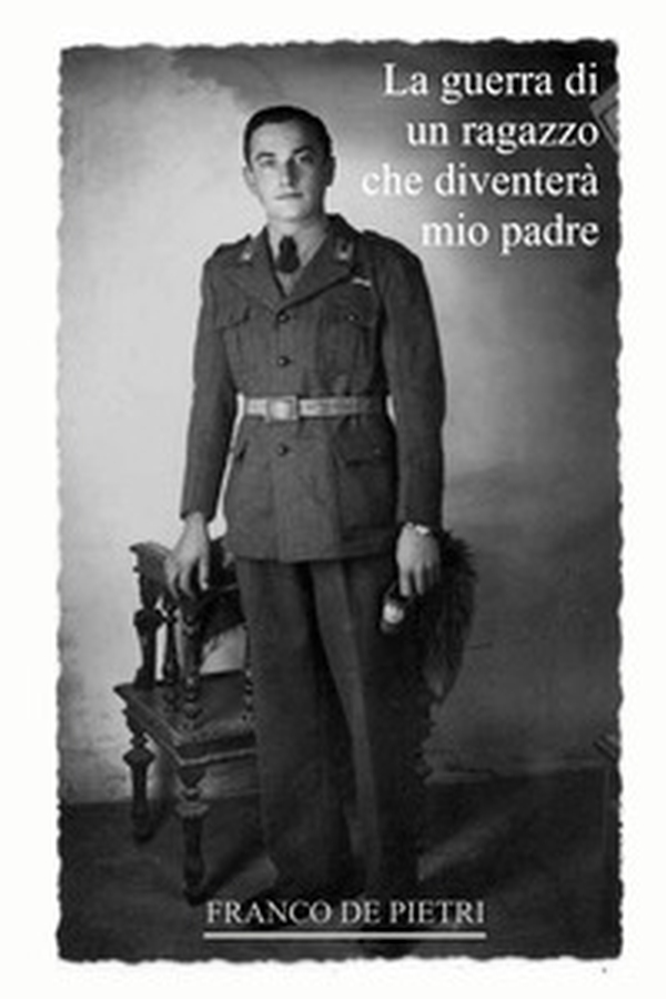 La guerra di un ragazzo che diventerà mio padre. Da un diario dimenticato scritto in tempo di guerra - Librerie.coop La guerra di un ragazzo che diventerà mio padre. Da un diario dimenticato scritto in tempo di guerra - Librerie.coop