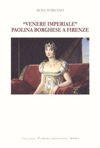 «Venere Imperiale». Paolina Borghese a Firenze. Ediz. italiana e inglese - Librerie.coop