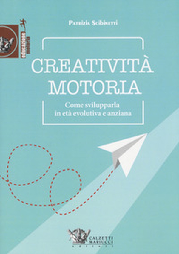 Creatività motoria. Come svilupparla in età evolutiva e anziana - Librerie.coop Creatività motoria. Come svilupparla in età evolutiva e anziana - Librerie.coop