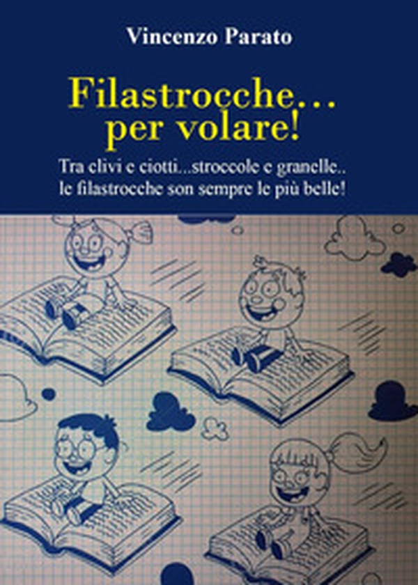 Filastrocche per volare. Tra clivi e ciotti... stroccole e granelle... le filastrocche son sempre le più belle - Librerie.coop Filastrocche per volare. Tra clivi e ciotti... stroccole e granelle... le filastrocche son sempre le più belle - Librerie.coop