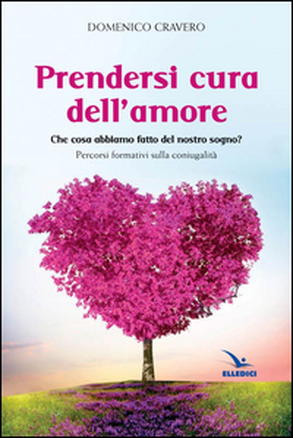 Prendersi cura dell'amore. Che cosa abbiamo fatto del nostro sogno? Percorsi formativi sulla coniugalità - Librerie.coop Prendersi cura dell'amore. Che cosa abbiamo fatto del nostro sogno? Percorsi formativi sulla coniugalità - Librerie.coop
