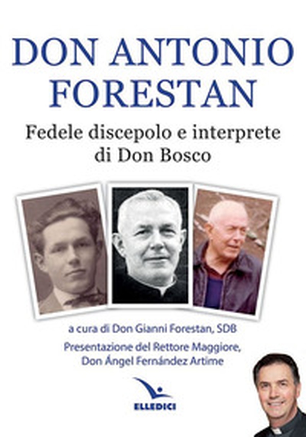 Don Antonio Forestan. Fedele discepolo e interprete di Don Bosco - Librerie.coop Don Antonio Forestan. Fedele discepolo e interprete di Don Bosco - Librerie.coop