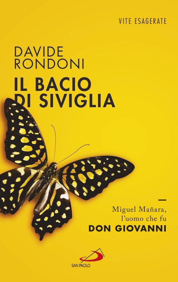 Il bacio di Siviglia. Miguel Mañara, l’uomo che fu don Giovanni - Librerie.coop Il bacio di Siviglia. Miguel Mañara, l’uomo che fu don Giovanni - Librerie.coop