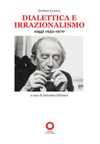 Dialettica e irrazionalismo. Saggi 1932-1970 - Librerie.coop