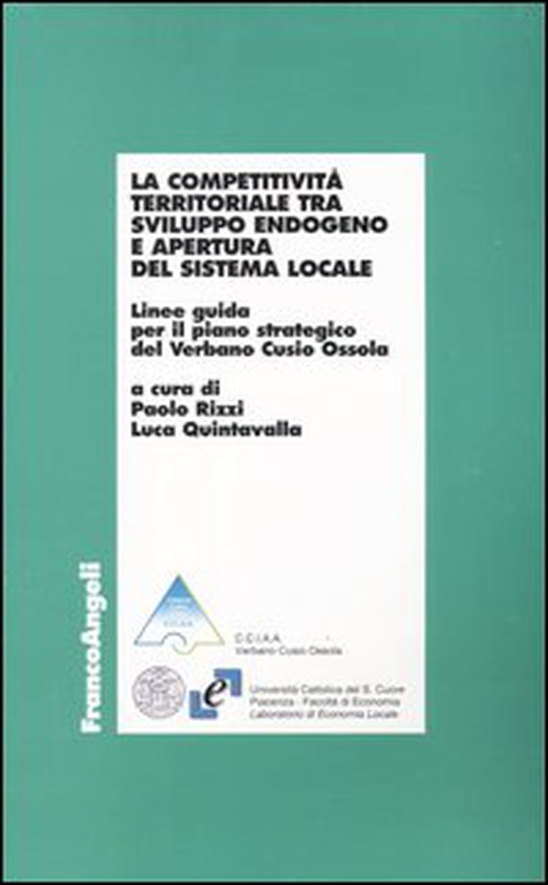 La competitività territoriale tra sviluppo endogeno e apertura del sistema locale. Linee guida per il piano strategico del Verbano Cusio Ossola - Librerie.coop La competitività territoriale tra sviluppo endogeno e apertura del sistema locale. Linee guida per il piano strategico del Verbano Cusio Ossola - Librerie.coop
