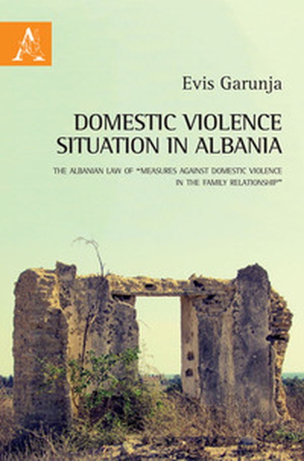 Domestic violence situation in Albania. The Albanian law of «Measures against domestic violence in the family relationship» - Librerie.coop Domestic violence situation in Albania. The Albanian law of «Measures against domestic violence in the family relationship» - Librerie.coop