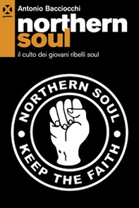 Northern soul. Il culto dei giovani ribelli soul - Librerie.coop