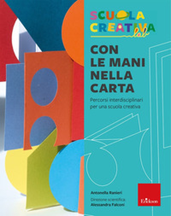 Con le mani nella carta. Percorsi interdisciplinari per una scuola creativa - Librerie.coop Con le mani nella carta. Percorsi interdisciplinari per una scuola creativa - Librerie.coop