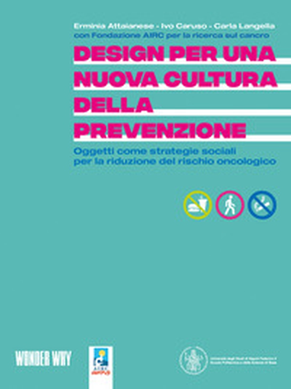 Design per una nuova cultura della prevenzione. Oggetti come strategie sociali per la riduzione del rischio oncologico - Librerie.coop Design per una nuova cultura della prevenzione. Oggetti come strategie sociali per la riduzione del rischio oncologico - Librerie.coop