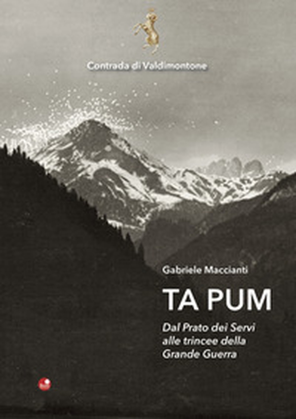 Ta pum. Dal Prato dei Servi alle trincee della Grande Guerra - Librerie.coop Ta pum. Dal Prato dei Servi alle trincee della Grande Guerra - Librerie.coop