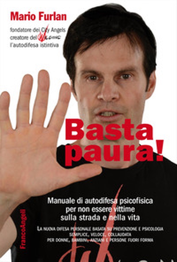 Basta paura! Manuale di autodifesa psicofisica per non essere vittime sulla strada e nella vita - Librerie.coop Basta paura! Manuale di autodifesa psicofisica per non essere vittime sulla strada e nella vita - Librerie.coop