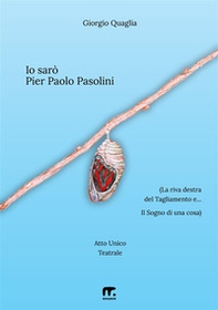 Io sarò Pier Paolo Pasolini. (La riva destra del Tagliamento e... Il Sogno di una cosa) - Librerie.coop
