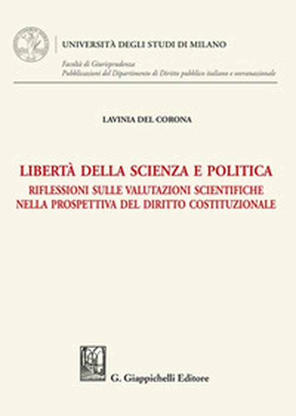Libertà della scienza e politica. Riflessioni sulle valutazioni scientifiche nella prospettiva del diritto costituzionale - Librerie.coop Libertà della scienza e politica. Riflessioni sulle valutazioni scientifiche nella prospettiva del diritto costituzionale - Librerie.coop