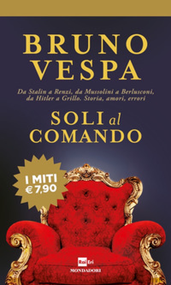Soli al comando. Da Stalin a Renzi, da Mussolini a Berlusconi, da Hitler a Grillo. Storia, amori, errori - Librerie.coop Soli al comando. Da Stalin a Renzi, da Mussolini a Berlusconi, da Hitler a Grillo. Storia, amori, errori - Librerie.coop
