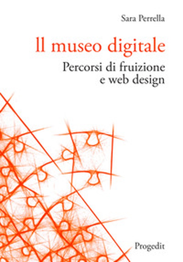 Il museo digitale. Percorsi di fruizione e web design - Librerie.coop Il museo digitale. Percorsi di fruizione e web design - Librerie.coop