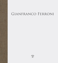 Gianfranco Ferroni. «... fra quattro mura stupefatte di spazio» - Librerie.coop