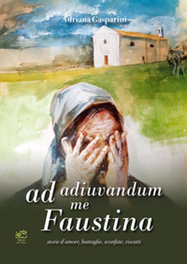 Ad adiuvandum me Faustina. storie d'amore, battaglie, sconfitte, riscatti - Librerie.coop Ad adiuvandum me Faustina. storie d'amore, battaglie, sconfitte, riscatti - Librerie.coop