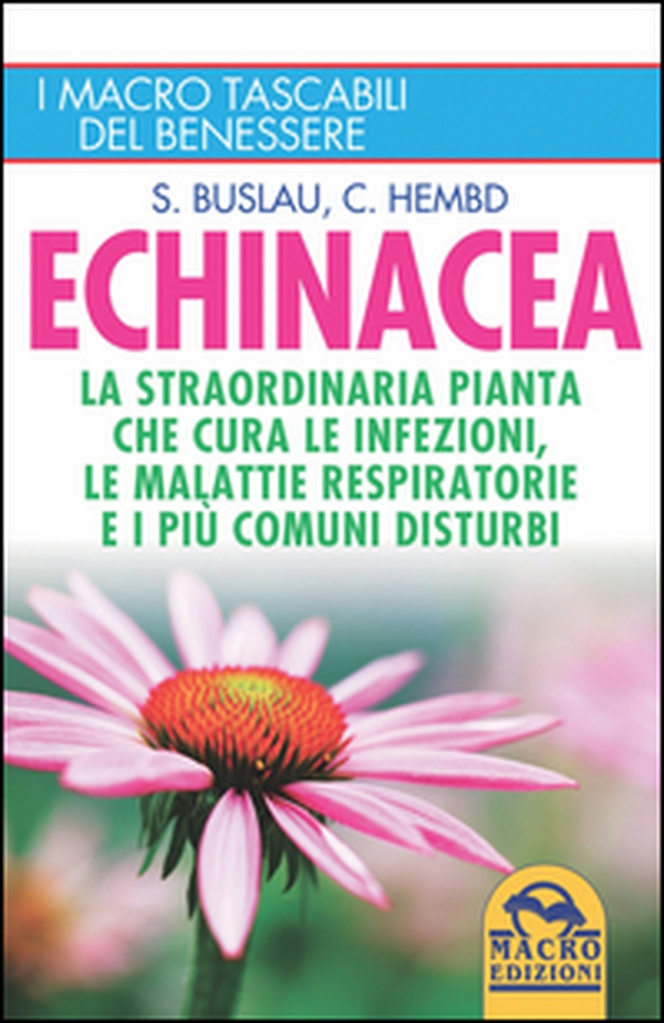 Echinacea. La straordinaria pianta che cure le infezioni, le malattie respiratorie e i più comuni disturbi - Librerie.coop Echinacea. La straordinaria pianta che cure le infezioni, le malattie respiratorie e i più comuni disturbi - Librerie.coop