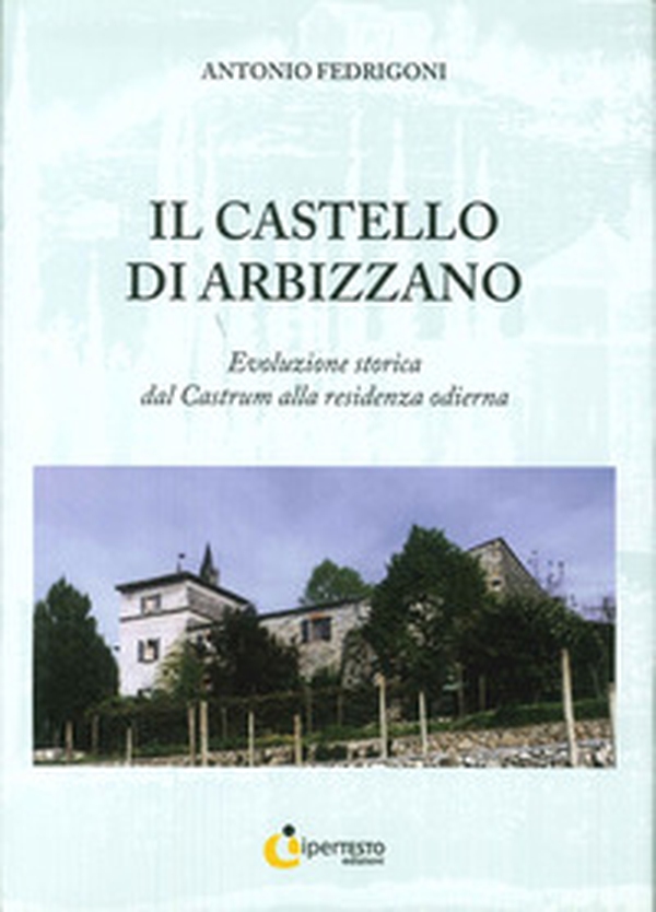Il castello di Arbizzano. Evoluzione storica dal castrum alla residenza odierna - Librerie.coop Il castello di Arbizzano. Evoluzione storica dal castrum alla residenza odierna - Librerie.coop