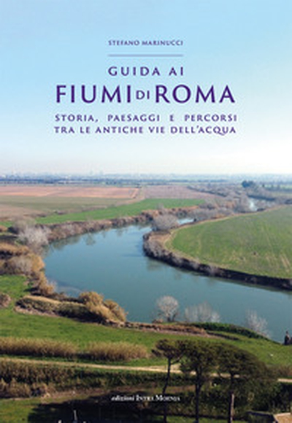 Guida ai fiumi di Roma. Storia, paesaggi e percorsi tra le antiche vie dell'acqua - Librerie.coop Guida ai fiumi di Roma. Storia, paesaggi e percorsi tra le antiche vie dell'acqua - Librerie.coop