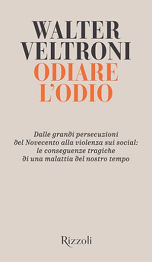 Odiare l'odio. Dalle grandi persecuzioni del Novecento alla violenza sui social: le conseguenze tragiche di una malattia del nostro tempo - Librerie.coop