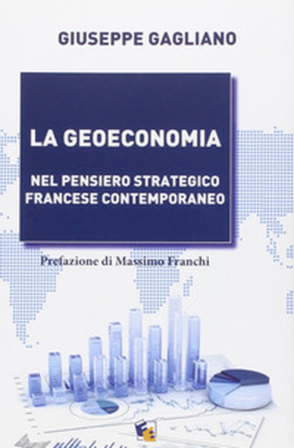 La geoeconomia. Nel pensiero strategico francese contemporaneo - Librerie.coop La geoeconomia. Nel pensiero strategico francese contemporaneo - Librerie.coop