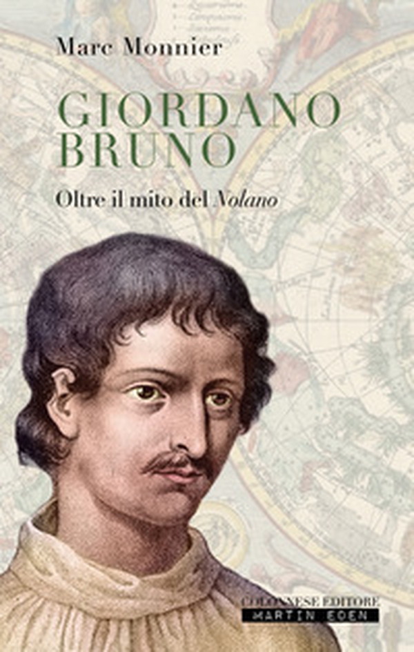 Giordano Bruno. Oltre il mito del nolano - Librerie.coop Giordano Bruno. Oltre il mito del nolano - Librerie.coop