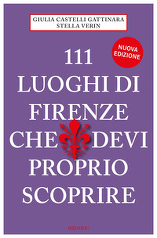 111 luoghi di Firenze che devi proprio scoprire - Librerie.coop 111 luoghi di Firenze che devi proprio scoprire - Librerie.coop