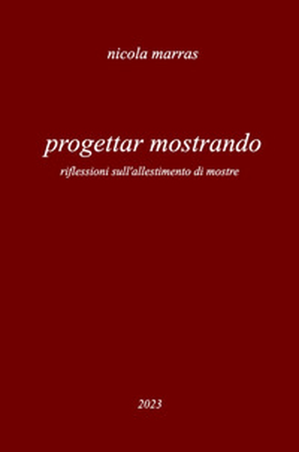Progettar mostrando. Riflessioni sull'allestimento di mostre - Librerie.coop Progettar mostrando. Riflessioni sull'allestimento di mostre - Librerie.coop