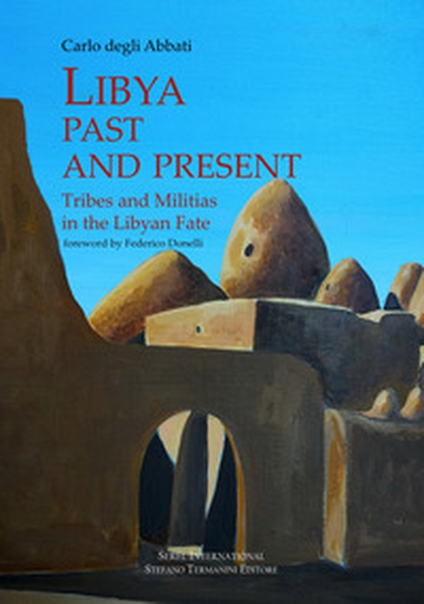 Lybia past and present. Tribes and militias in the libyan fate - Librerie.coop Lybia past and present. Tribes and militias in the libyan fate - Librerie.coop