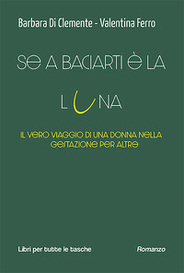 Se a baciarti è la luna. Il vero viaggio di una donna nella gestazione per altr? - Librerie.coop Se a baciarti è la luna. Il vero viaggio di una donna nella gestazione per altr? - Librerie.coop