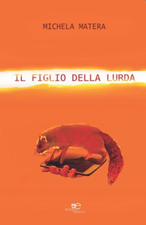 Il figlio della lurda - Librerie.coop Il figlio della lurda - Librerie.coop