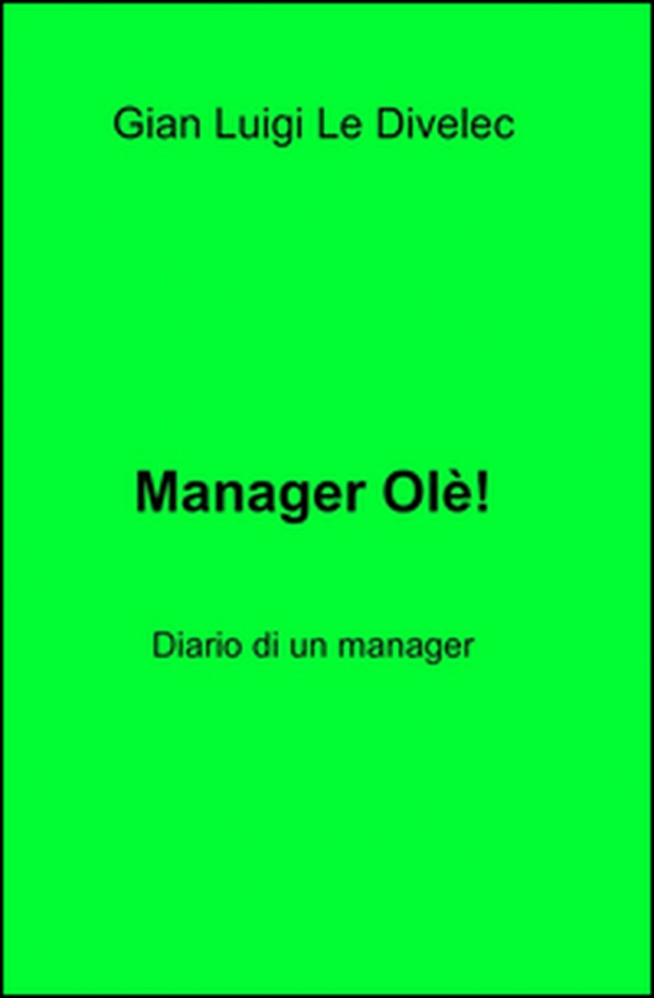 Manager olè! Diario di un manager - Librerie.coop Manager olè! Diario di un manager - Librerie.coop