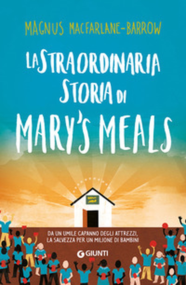 La straordinaria storia di Mary's Meals - Librerie.coop La straordinaria storia di Mary's Meals - Librerie.coop