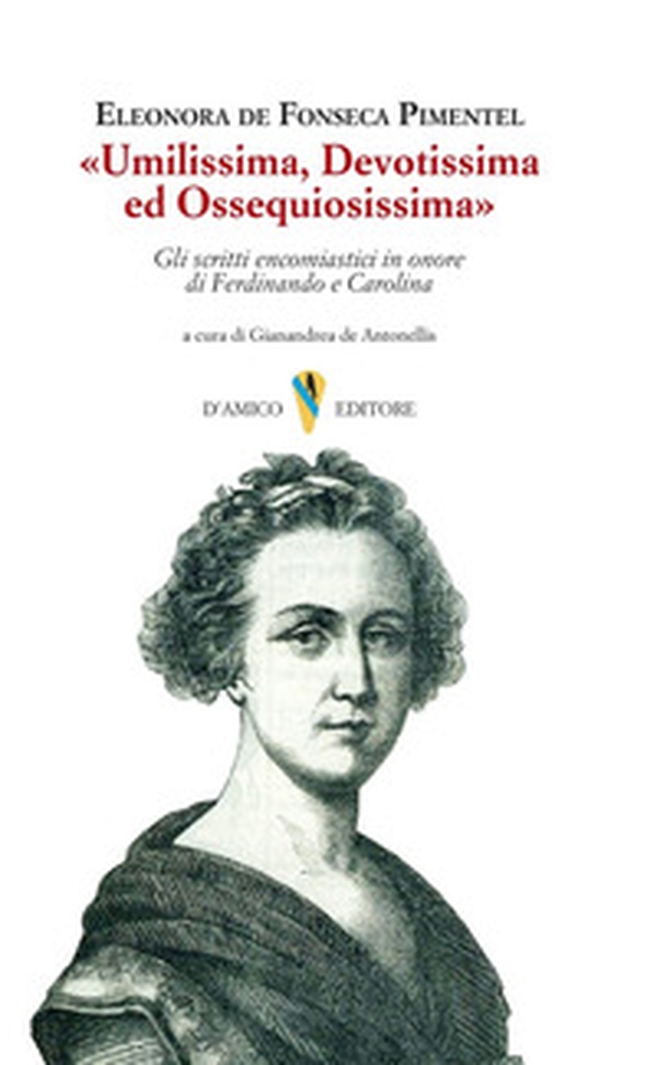 «Umilissima, devotissima ed ossequiosissima». Gli scritti encomiastici in onore di Ferdinando e Carolina - Librerie.coop «Umilissima, devotissima ed ossequiosissima». Gli scritti encomiastici in onore di Ferdinando e Carolina - Librerie.coop