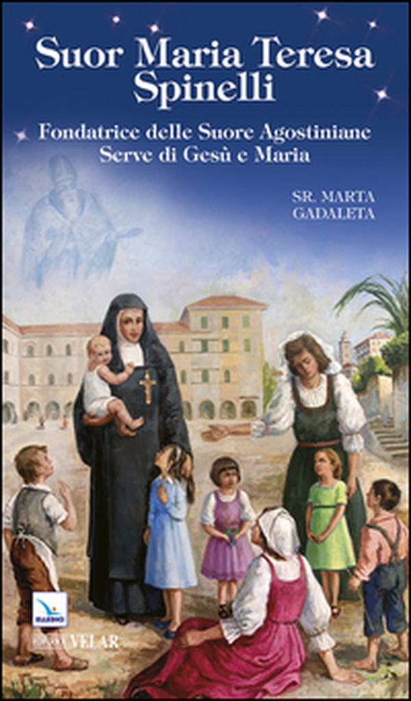 Suor Maria Teresa Spinelli. Fondatrice delle Suore Agostiniane Serve di Gesù e Maria - Librerie.coop Suor Maria Teresa Spinelli. Fondatrice delle Suore Agostiniane Serve di Gesù e Maria - Librerie.coop