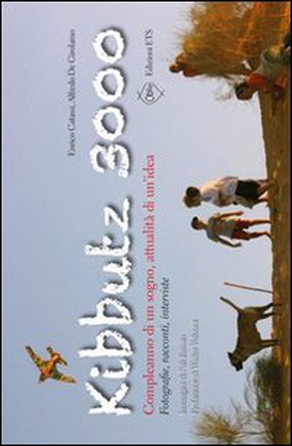 Kibbutz 3000. Compleanno di un sogno, attualità di un'idea. Fotografie, racconti, interviste - Librerie.coop Kibbutz 3000. Compleanno di un sogno, attualità di un'idea. Fotografie, racconti, interviste - Librerie.coop