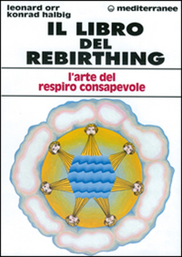 Il libro del rebirthing. L'arte del respiro consapevole - Librerie.coop Il libro del rebirthing. L'arte del respiro consapevole - Librerie.coop