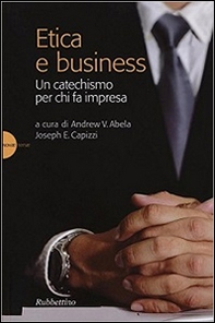 Etica e business. Un catechismo per chi fa impresa - Librerie.coop