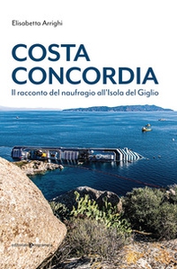 Costa Concordia. Il racconto del naufragio all'isola del Giglio - Librerie.coop
