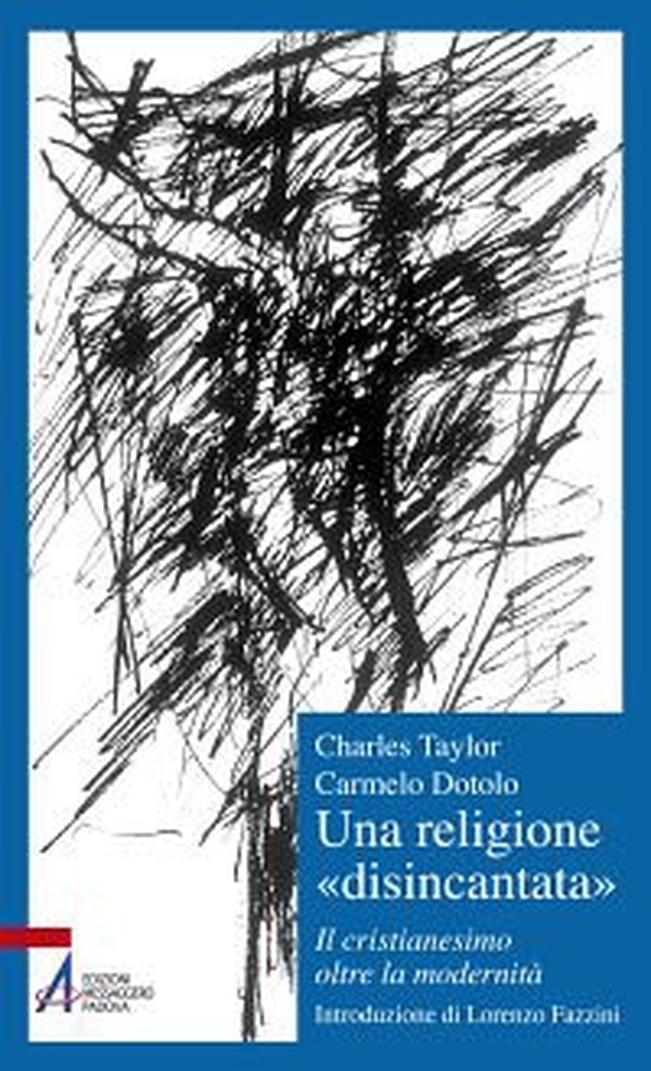 Una religione «disincantata». Il cristianesimo oltre la modernità - Librerie.coop Una religione «disincantata». Il cristianesimo oltre la modernità - Librerie.coop