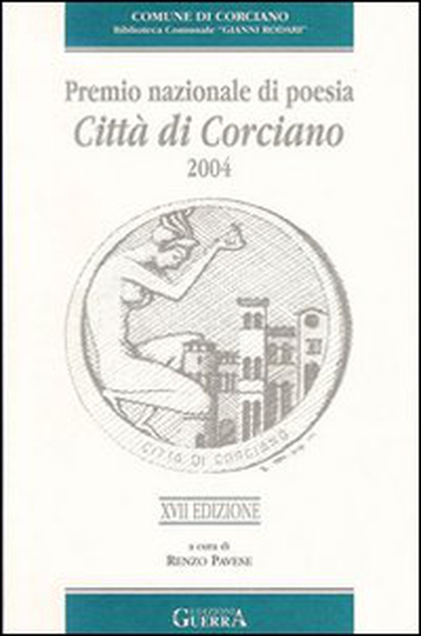 Diciassettesimo Premio nazionale di poesia città di Corciano 2004 - Librerie.coop Diciassettesimo Premio nazionale di poesia città di Corciano 2004 - Librerie.coop