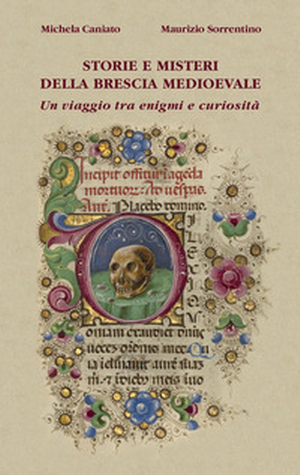 Storie e misteri della Brescia medioevale. Un viaggio tra enigmi e curiosità - Librerie.coop Storie e misteri della Brescia medioevale. Un viaggio tra enigmi e curiosità - Librerie.coop
